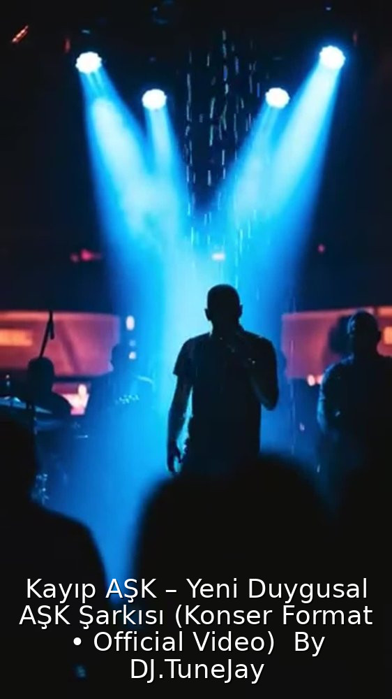 Kayıp AŞK – Yeni Duygusal AŞK Şarkısı (Konser Format • Official Video)  By DJ.TuneJay